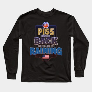 Don't P*ss Down My Back and Tell Me It's Raining Long Sleeve T-Shirt